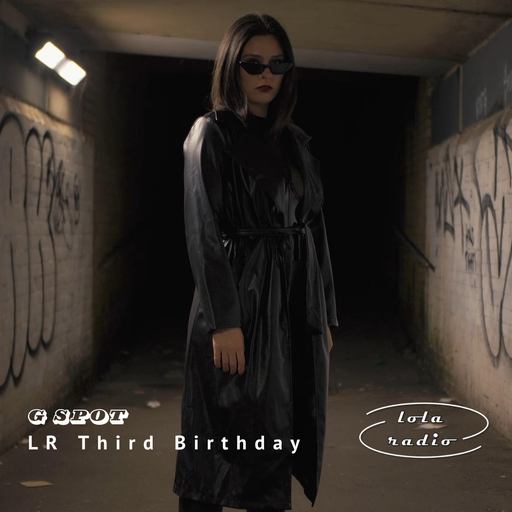 Lola Radio | LR Third Birthday | G Spot | 02.08.24
