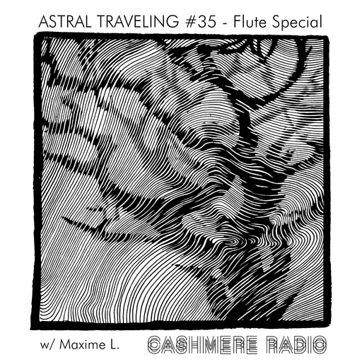 Astral Traveling #35 - Flute Special, w/ Maxime L. 25.07.2023