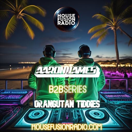 Orangutan Tiddies X Aaron James - B2B Producer Series Ep.40 - House Fusion Radio