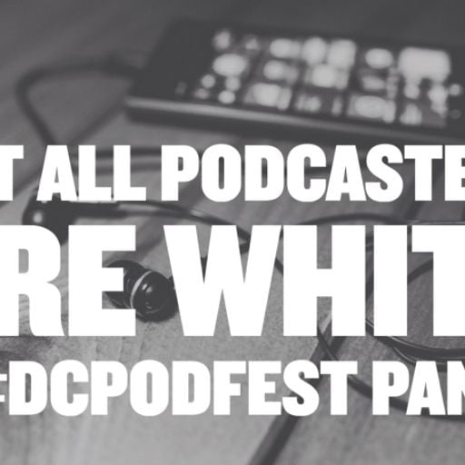 FuseBox Radio #448 - DC Podfest Panel LIVE ("Not All Podcasters Are White")