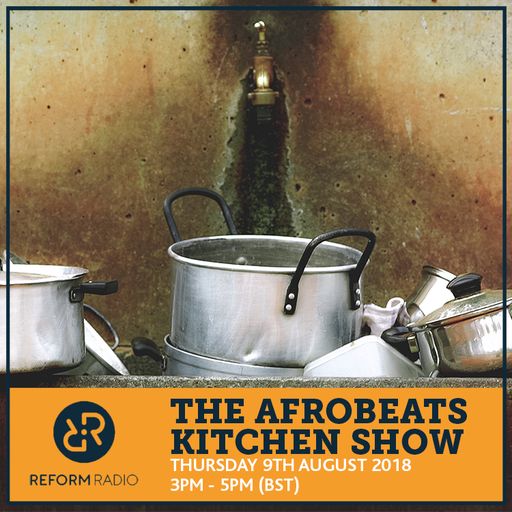 The Afrobeats Kitchen Show 9th August 2018