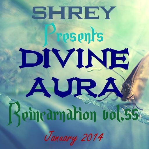 Shrey Pres. Divine Aura - Reincarnation Vol.55