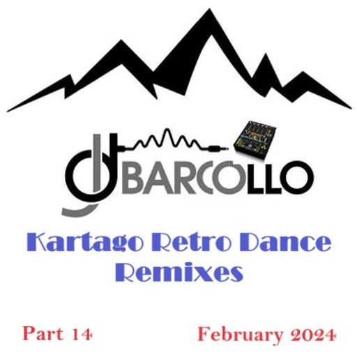 Kartago Retro Dance Remixes Part 14 February 2024 (Dj Barcollo)