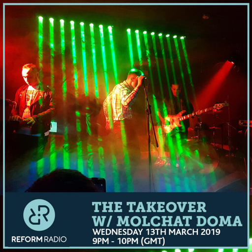 The Takeover w/ Molchat Doma Wednesday 13th March 2019