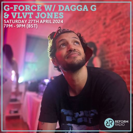 G-Force w/ Dagga G & VLVT Jones 27th April 2024