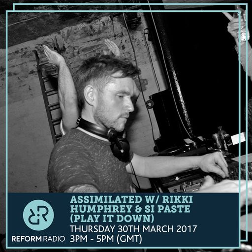 Assimilated w/Rikki Humphrey & Si Paste (Play It Down) 30th March 2017