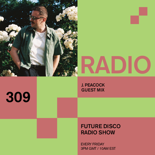 Future Disco Radio - 309 - J. Peacock Guest Mix