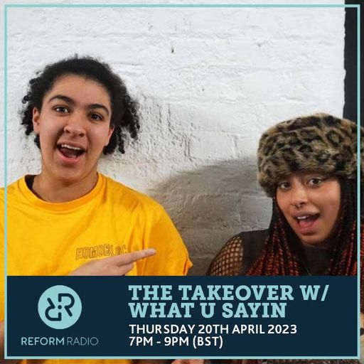 The Takeover w/ What U Sayin 20th April 2023