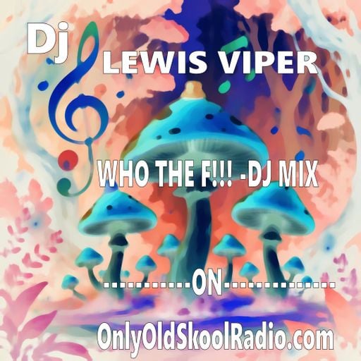 Lewis Viper - On OnlyOldskoolradio dot com - Who The FFFF Mix-