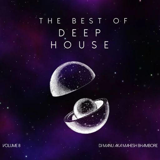 The Best of Deep House Vol 8 by DJ Manu aka Mahesh Bhambore