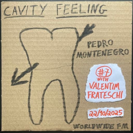 cavity feeling #7: pedro montenegro w/ Valentim Frateschi // 22-10-2025