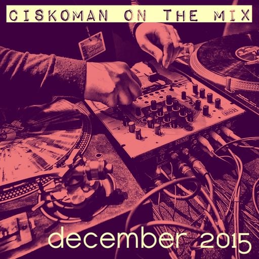 CISKOMAN ON THE MIX - DECEMBER 2015