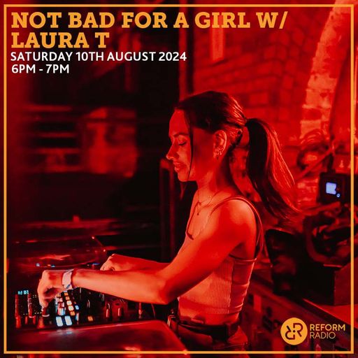 Not Bad For A Girl w/ Laura T 10th August 2024