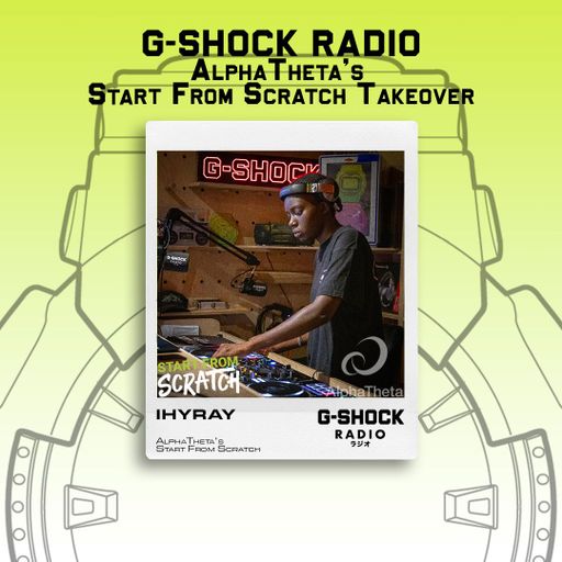 G-SHOCK Radio Presents - AlphaTheta's Start From Scratch Takeover - IHYRAY - 26/06