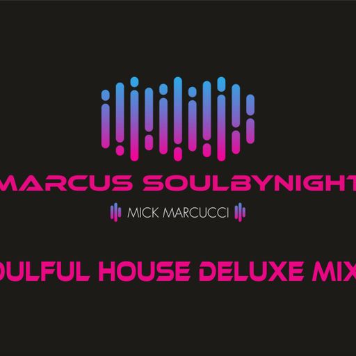Marcus Soulbynight Mick Marcucci	Marcus Soulbynight - Soulful House Mix #1