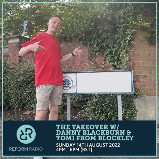 The Takeover w/ Danny Blackburn & Tomi From Blockley 14th August 2022