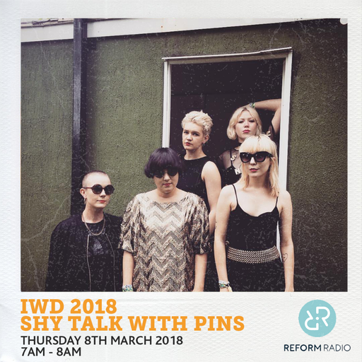 Shy Talks w/ Pins 8th March 2018 IWD