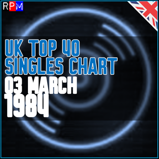 UK TOP 40 : 25 FEBRUARY - 03 MARCH 1984