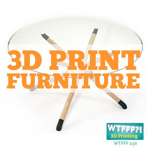 WTFFF 230: 3D Print Furniture