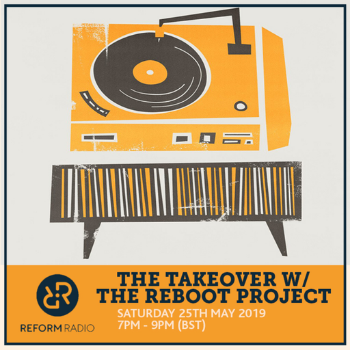 The Takeover w/ The Reboot Project 25th May 2019