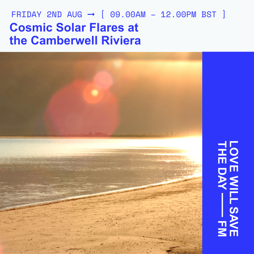 2024-08-02 Cosmic Solar Flares at the Camberwell Riviera | LWSTD-FM