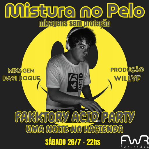 Mistura no Pelo 021 - Fakktory Acid Party - 26.7.2025