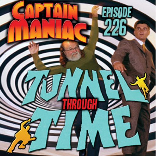 Episode 226 / Tunnel Through Time (REVISED!)