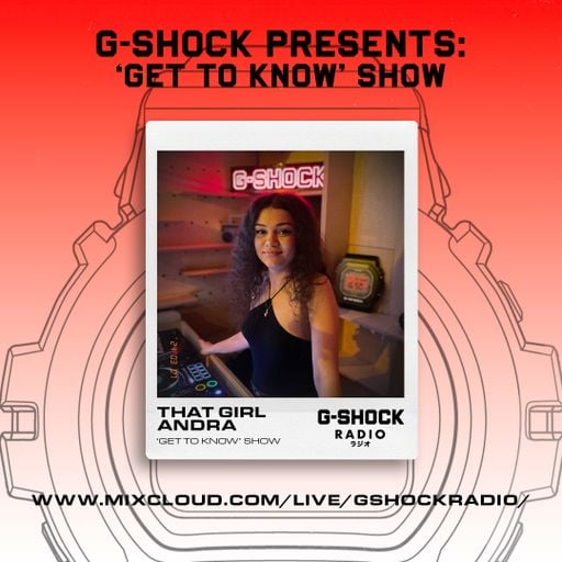 G-SHOCK Radio Presents... Get To Know Club with That Girl Andra - 07/08