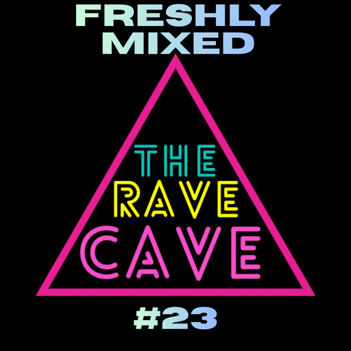 Freshly Mixed! The Rave Cave Sessions #23
