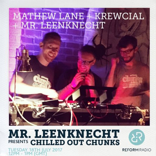 Mr. Leenknecht presents Chilled Out Chunks 18th July 2017