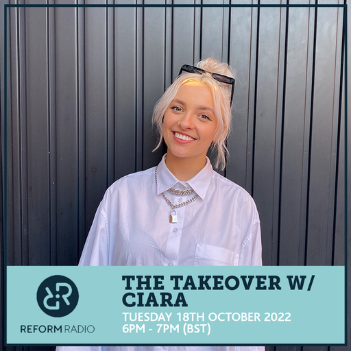 The Takeover w/ Ciara 18th October 2022