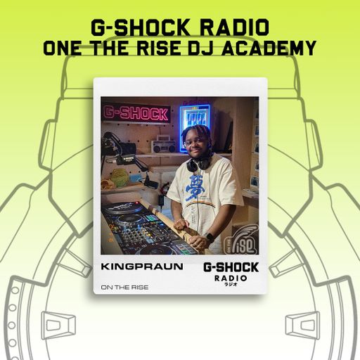 G-SHOCK Radio - On The Rise Dj Academy - KingPraun - 16/11