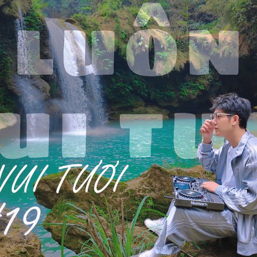 LUÔN VUI TƯƠI #19- MỘC CHÂU (NGHE FULL VÀO LINK YOUTUBE DƯỚI BÌNH LUẬN)