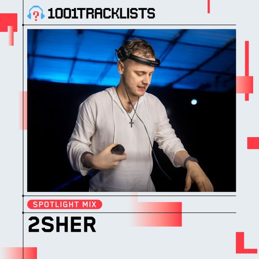 2Sher - 1001Tracklists Spotlight Mix
