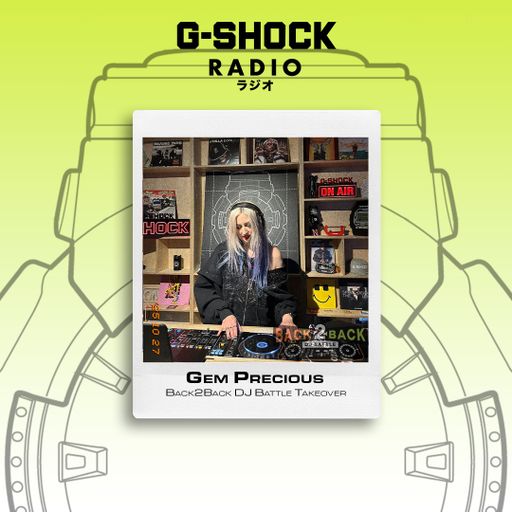 G-SHOCK Radio Presents... Back2Back Dj Battles Takeover -Gem Precious - 26/10
