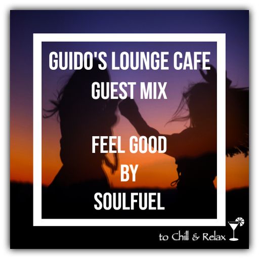 Guido's Lounge Cafe (Feel Good) Guest Mix by Soulfuel