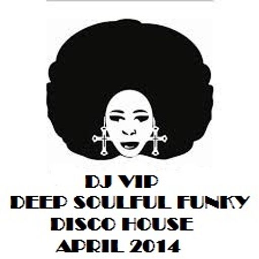 Deep Soulful Funky Disco House Session April 2014 Mixed By DJ V.I.P.