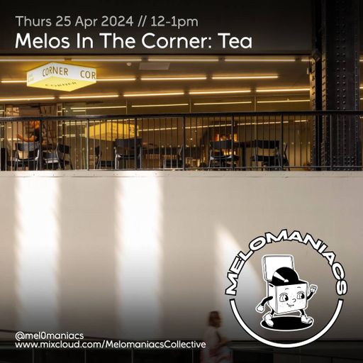 Melos In The Corner: Tea // 25.April.24 // Melomaniacs