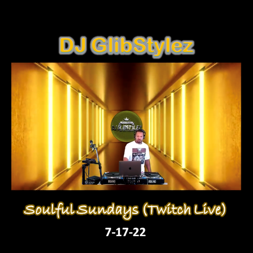 DJ GlibStylez - Soulful Sundays (Twitch Live) 7-17-22