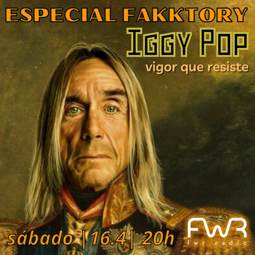 Especial Fakktory - Iggy Pop - 16.4.2022