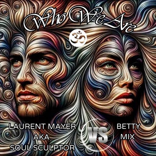 Laurent Mayer AKA The Soul Sculptor VS Betty Mix - Who We Are