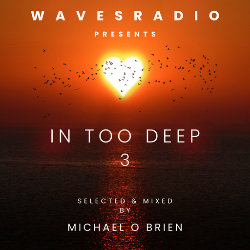 MICHAEL O"BRIEN for Waves Radio #3 - In Too Deep