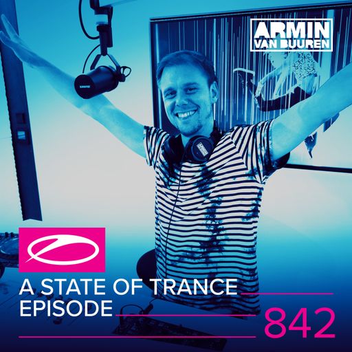 A State Of Trance Episode 842 – Armin van Buuren