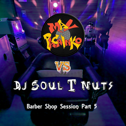 Dj Soul T Nuts Vs Mal Pachinko The barber shop sessions Part 5