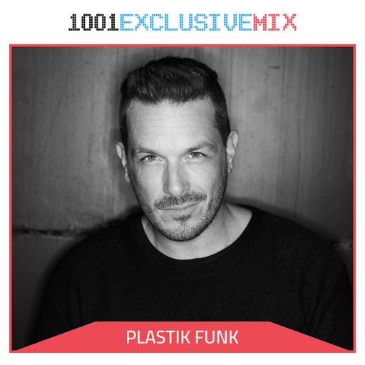 Plastik Funk - 1001Tracklists Exclusive Mix