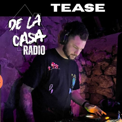 Tease - De La Casa Radio Mix Series 09.05.25