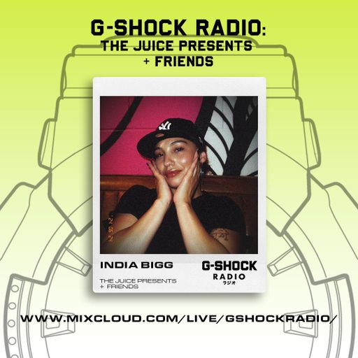 G-SHOCK Radio - The Juice Presents + Friends - India Bigg - 23/06