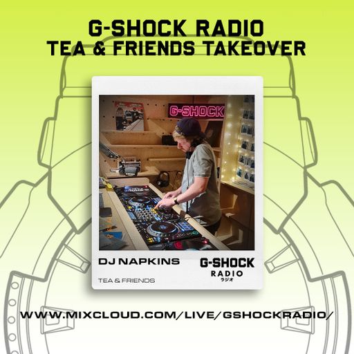 G-SHOCK Radio - Tea & Friends - Dj Napkins - 21/09