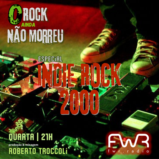 O Rock Ainda Não Morreu 023 - Indie Rock 2000 - 9.3.2022
