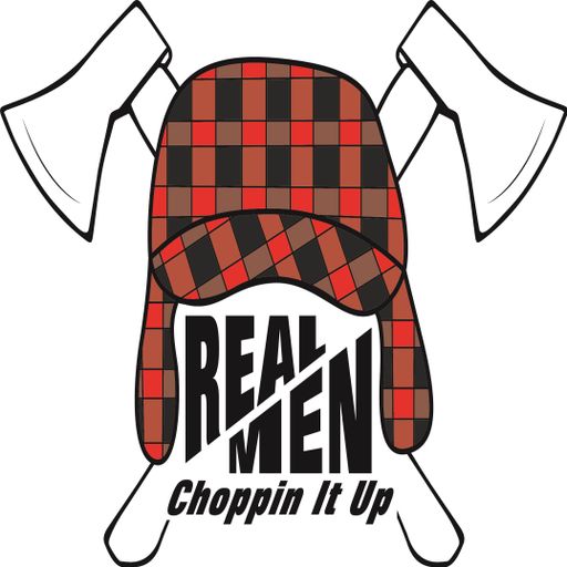 Real Men Choppin It Up – Episode 11